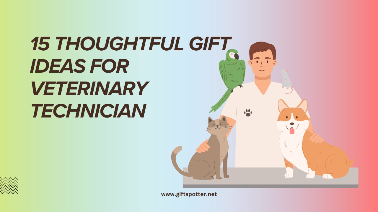 15 Thoughtful Gift Ideas for Veterinary Technician