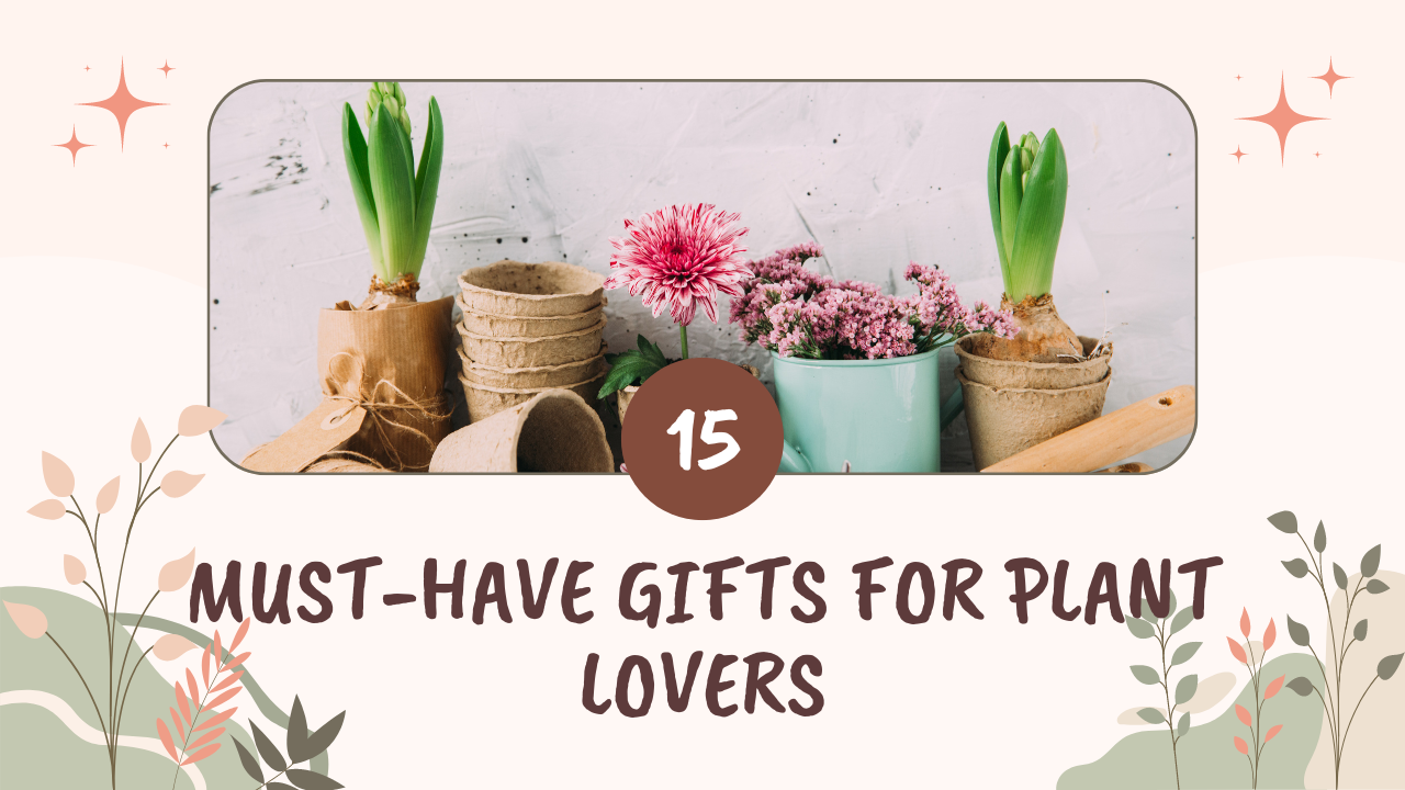 Must-Have Gifts for Plant Lovers